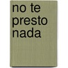 No Te Presto Nada by Ana Iriarte