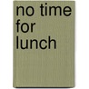 No Time for Lunch door Thelma Blumberg