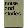 Noise And Stories by John Graves Morris