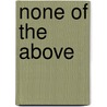 None of the Above by Negron-Muntaner Frances