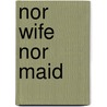 Nor Wife Nor Maid door Duchess