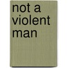 Not A Violent Man by K.J. Newbury