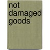 Not Damaged Goods door Anne Newton Walther