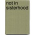 Not In Sisterhood