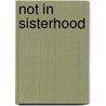 Not In Sisterhood by Deborah Lindsey Williams