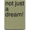 Not Just A Dream! door Tracey Bourne
