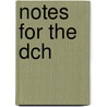 Notes For The Dch door Susan J. Walker
