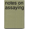 Notes On Assaying door Pierre Peyster De Ricketts