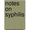 Notes On Syphilis door Samuel Messenger Bradley