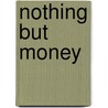 Nothing But Money door Greg B. Smith