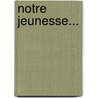 Notre Jeunesse... by Alfred Capus