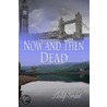 Now And Then Dead door Philip Grant