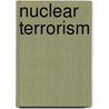 Nuclear Terrorism door Robert W. Marrs