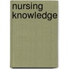 Nursing Knowledge by Mark W. Risjord