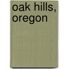 Oak Hills, Oregon by Miriam T. Timpledon