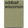 Oddball Wisconsin by Jerome Pohlen