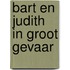 Bart en Judith in groot gevaar