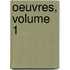 Oeuvres, Volume 1