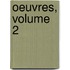 Oeuvres, Volume 2