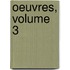 Oeuvres, Volume 3