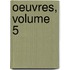 Oeuvres, Volume 5