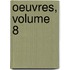Oeuvres, Volume 8