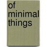 Of Minimal Things door Rodolphe Gasche