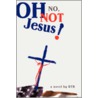 Oh No, Not Jesus! door Onbekend