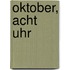 Oktober, acht Uhr
