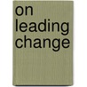 On Leading Change door Rob Johnston