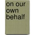 On Our Own Behalf