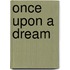 Once upon a Dream