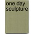One Day Sculpture