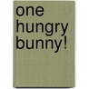 One Hungry Bunny! by Mara Conlon