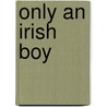 Only An Irish Boy door Alger Horatio (1832-1899.)