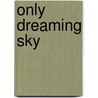 Only Dreaming Sky door Jack Hirschman