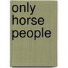 Only Horse People by Pam Stone