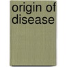 Origin of Disease door Arthur Vincent Meigs