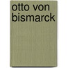 Otto Von Bismarck door Karl Steedier