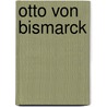 Otto von Bismarck door Volker Ullrich