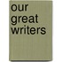 Our Great Writers