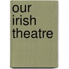 Our Irish Theatre door Lady Augusta Gregory