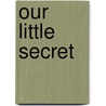 Our Little Secret door Rebecca Lavoie