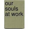 Our Souls at Work door Onbekend