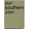 Our Southern Zion by Erskine Clarke