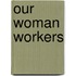 Our Woman Workers