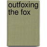 Outfoxing the Fox by Friederike Rave