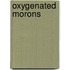 Oxygenated Morons