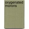 Oxygenated Morons door Louis Dvoretzky