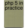 Php 5 In Practice door Jonathan D. Eisenhamer